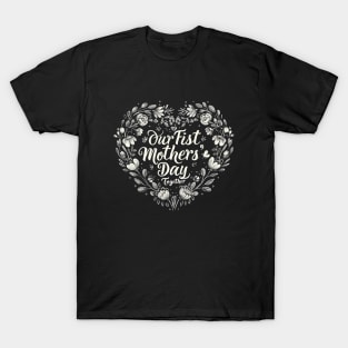 Our First Mother’s Day Together T-Shirt